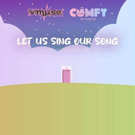 Let Us Sing Our Song (On the Virtual Elevator Ver.) | Boomplay Music