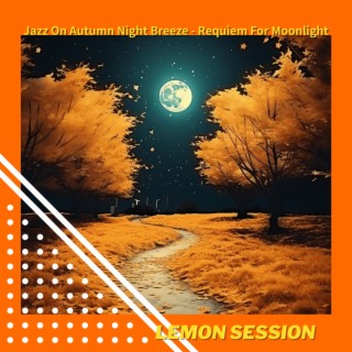 Jazz On Autumn Night Breeze - Requiem For Moonlight