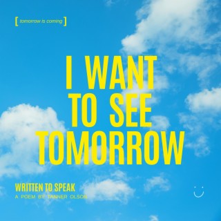 i want to see tomorrow lyrics | Boomplay Music