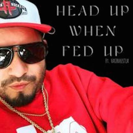 HEAD UP WHEN FED UP ft. Hairhustla | Boomplay Music