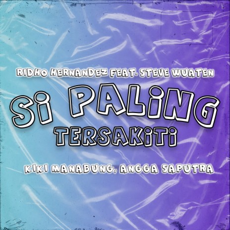 Si Paling Tersakiti ft. Steve Wuaten, Kiki Manabung & Angga Saputra | Boomplay Music