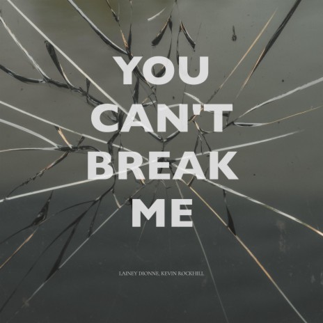 You Can't Break Me ft. Lainey Dionne