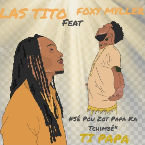 Ti papa (#Sé Pou Zot Papa Ka Tchimbé) ft. Foxy Myller | Boomplay Music