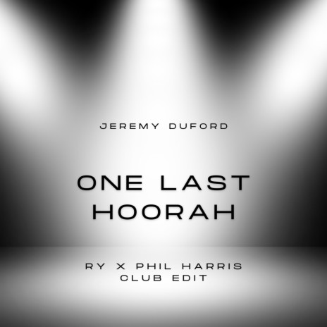 One Last Hoorah (RY X Phil Harris Club Edit) ft. Jeremy Duford & Phil Harris