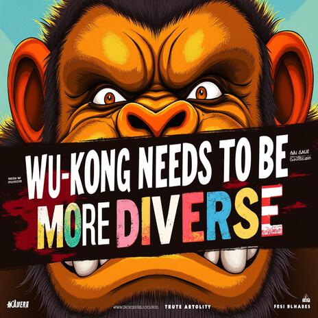 WUKONG NEEDS DIVERSITY!