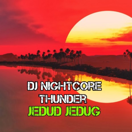 Dj Nightcore Thunder Jedud Jedug | Boomplay Music