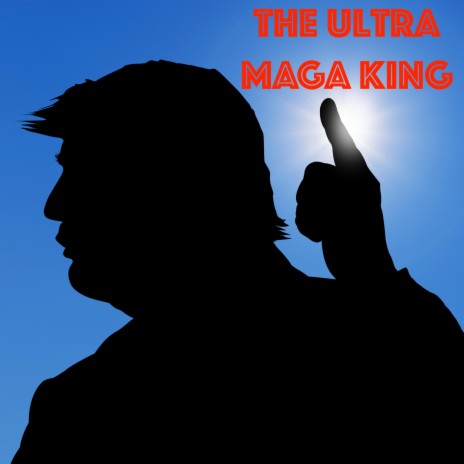 The Ultra MAGA King (Mr. Trump) | Boomplay Music