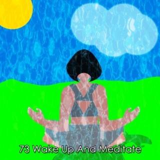 73 Wake Up And Meditate