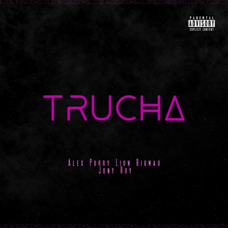 TRUCHA ft. Lion Bigmao & Alex Purry | Boomplay Music