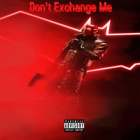 Don't Exchange Me | Boomplay Music