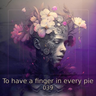 To have a finger in every pie