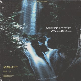 Night At The Waterfall lyrics | Boomplay Music