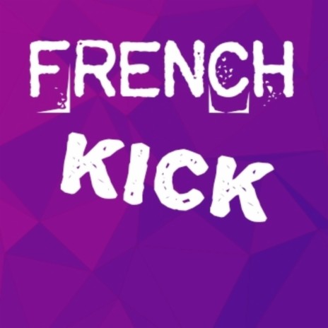 FRENCH KICK | Boomplay Music