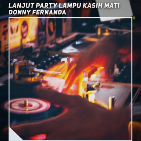 Lanjut Party Lampu Kasih Mati | Boomplay Music