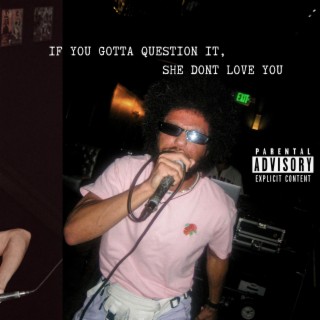 If You Gotta Question It, She Don't Love You lyrics | Boomplay Music