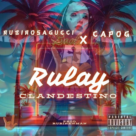 RULAY CLANDESTINO ft. Capo G & RubiNewman prod | Boomplay Music