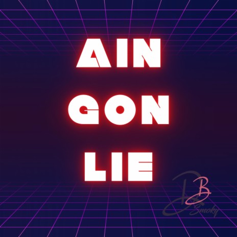 Ain Gon Lie | Boomplay Music