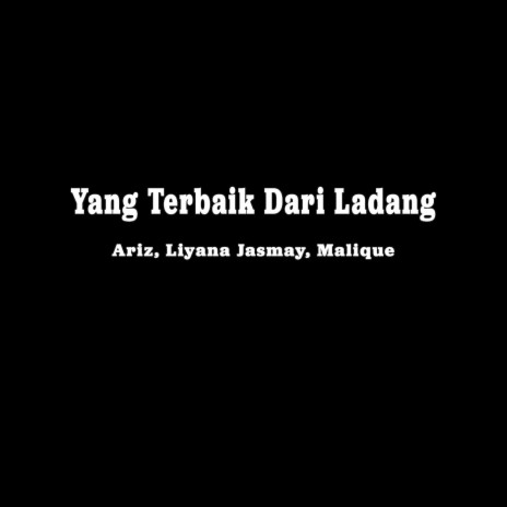 Yang Terbaik Dari Ladang ft. Liyana Jasmay & Malique | Boomplay Music