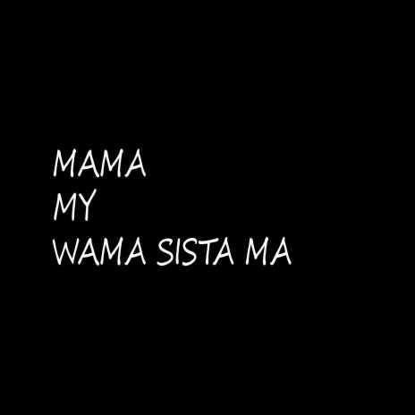 MAMA MY WAMA SISTA MA | Boomplay Music