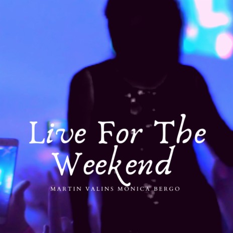 Live For The Weekend (Live) ft. Monica Bergo