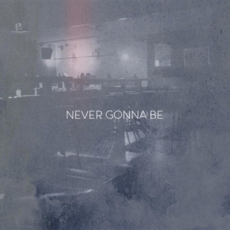 Never Gonna Be | Boomplay Music