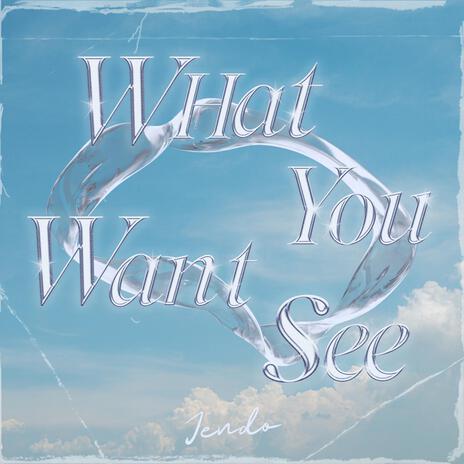 What You Want See? | Boomplay Music