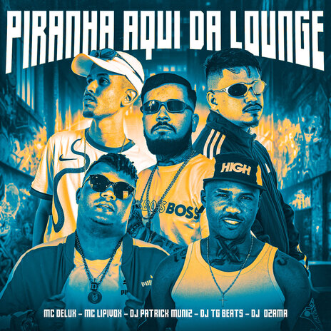 A Piranha Aqui da Lounge ft. DJ OZAMA, Dj TG Beats, Mc Delux & MC Lipivox | Boomplay Music