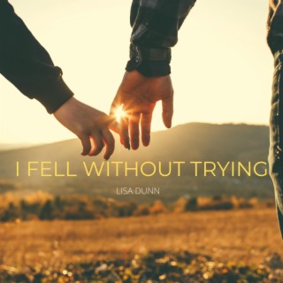 I Fell Without Trying lyrics | Boomplay Music