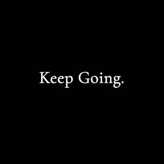 Keep going