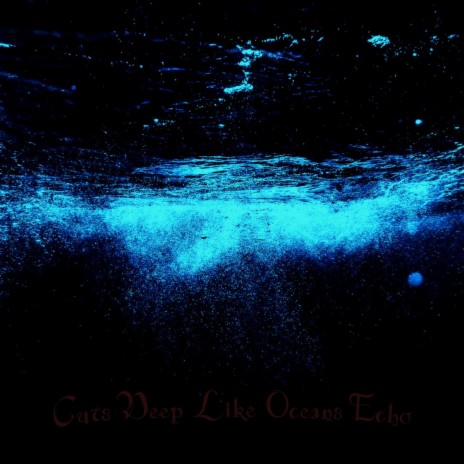 Cuts Deep Like Oceans Echo | Boomplay Music
