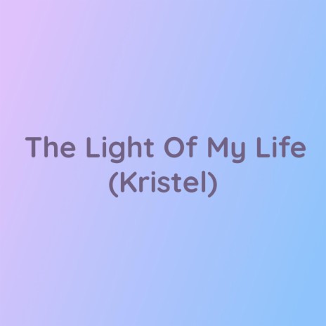 The Light Of My Life (Kristel) | Boomplay Music