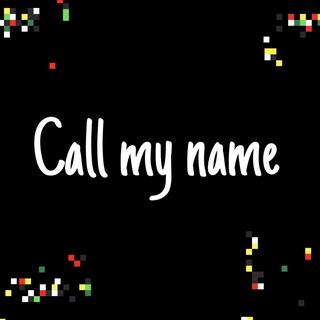 Call my name lyrics | Boomplay Music