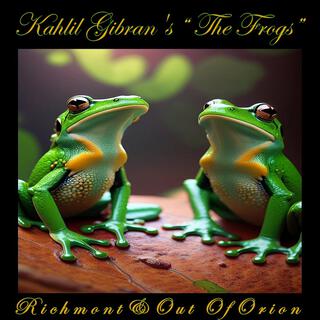 Kahlil Gibran's The Frogs ft. Out Of Orion lyrics | Boomplay Music