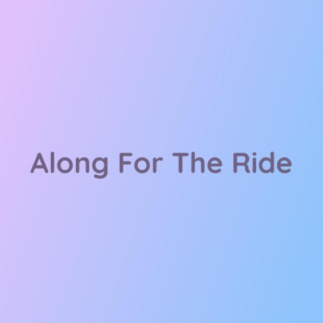 Along For The Ride | Boomplay Music