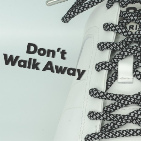 Dont walk away