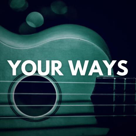 Your Ways | Boomplay Music