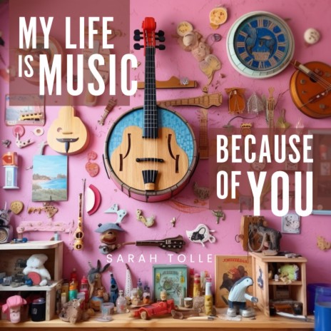 My Life Is Music Because Of You | Boomplay Music