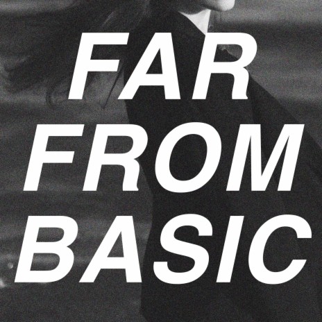 Far From Basic | Boomplay Music