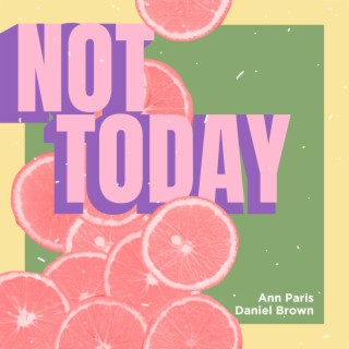 Not Today ft. Daniel Brown lyrics | Boomplay Music