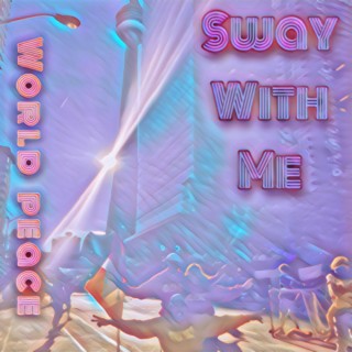 SWAY WITH ME