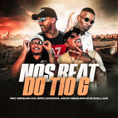 Nos Beat do Tio G ft. Dodida, Mc Neguin da BRC & Mcs Neguinho e Dollar | Boomplay Music