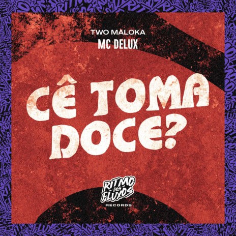 Cê Toma Doce? ft. Two Maloka | Boomplay Music