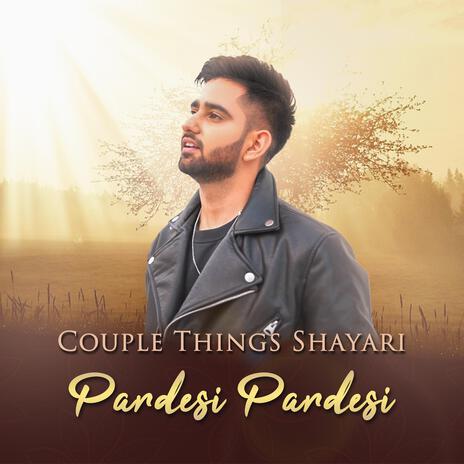 Couple Things Shayari Pardesi Pardesi | Boomplay Music