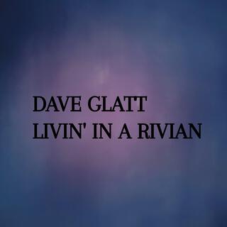 LIVIN' IN A RIVIAN ft. Mark N. Glatt lyrics | Boomplay Music