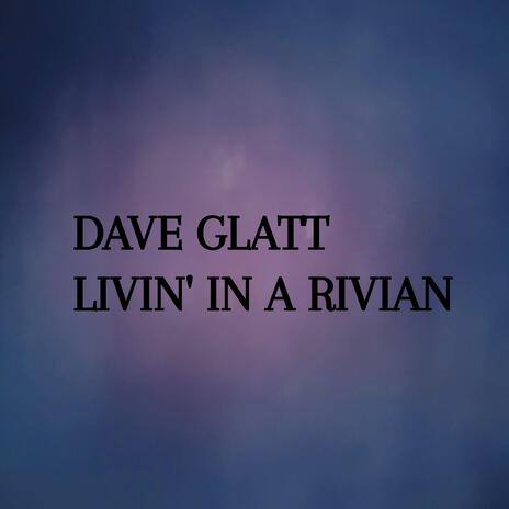 LIVIN' IN A RIVIAN ft. Mark N. Glatt | Boomplay Music