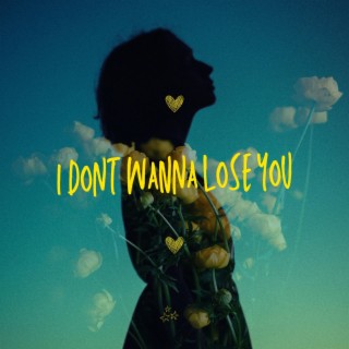 I Don't Wanna Lose You lyrics | Boomplay Music