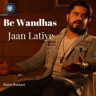 Be Wandhas Jaan Latiye