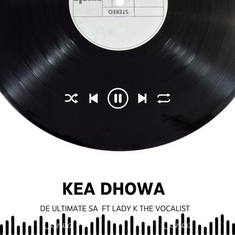 Kea dhowa ft. Lady K The Vocalist | Boomplay Music