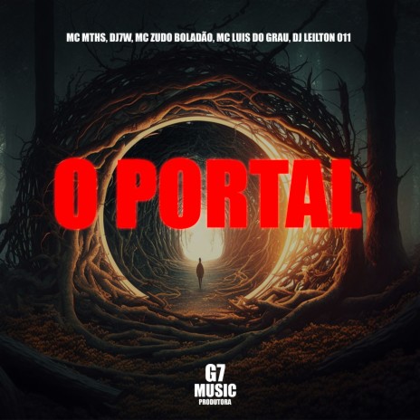 O Portal ft. DJ 7W, MC Zudo Boladão, MC MTHS & MC LUIS DO GRAU | Boomplay Music