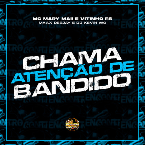 Chama Atenção de Bandido ft. Mc Vitinho FS, Maax Deejay & Dj Kevin Wg | Boomplay Music